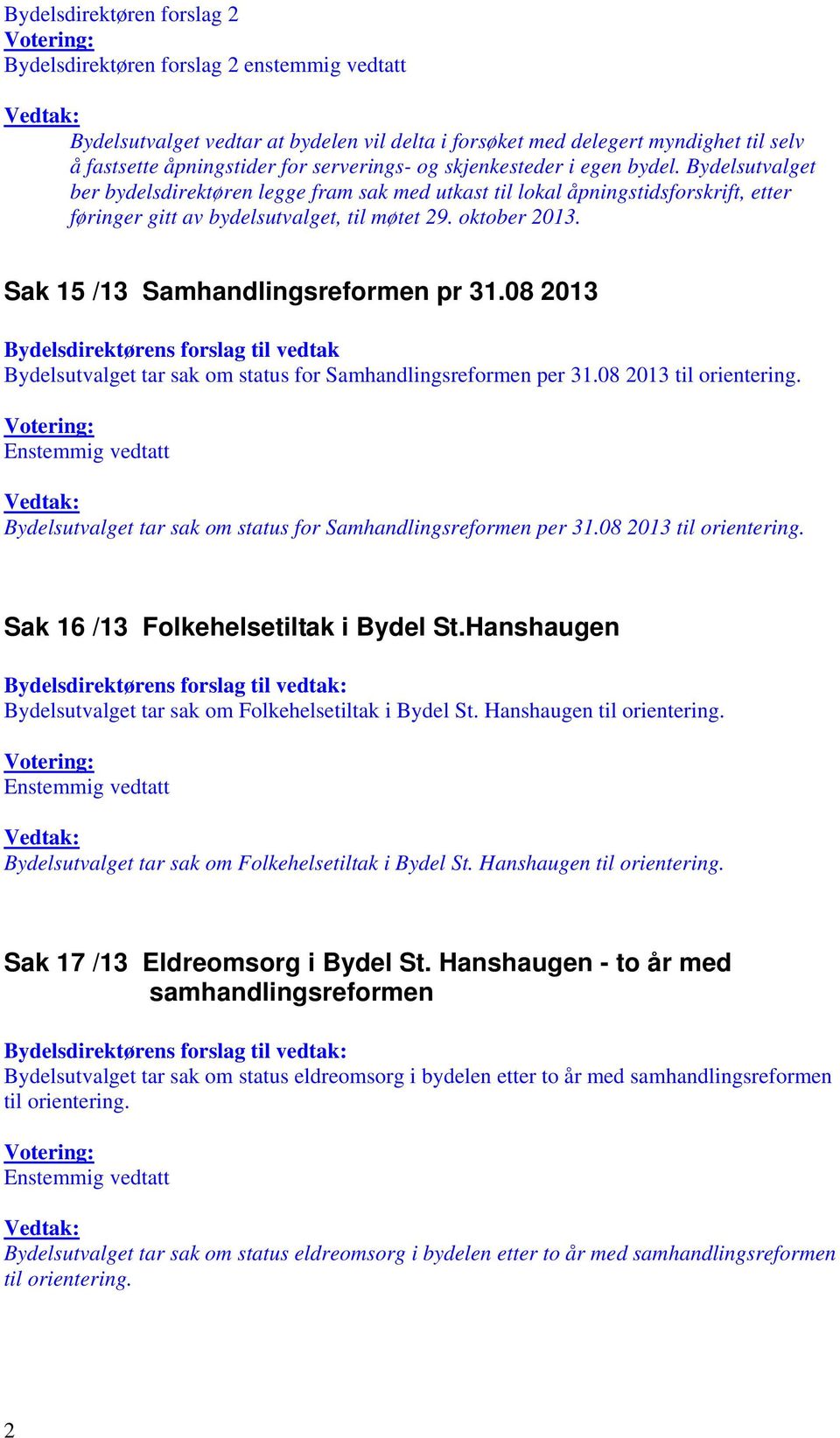 Sak 15 /13 Samhandlingsreformen pr 31.08 2013 Bydelsdirektørens forslag til vedtak Bydelsutvalget tar sak om status for Samhandlingsreformen per 31.08 2013 til orientering.