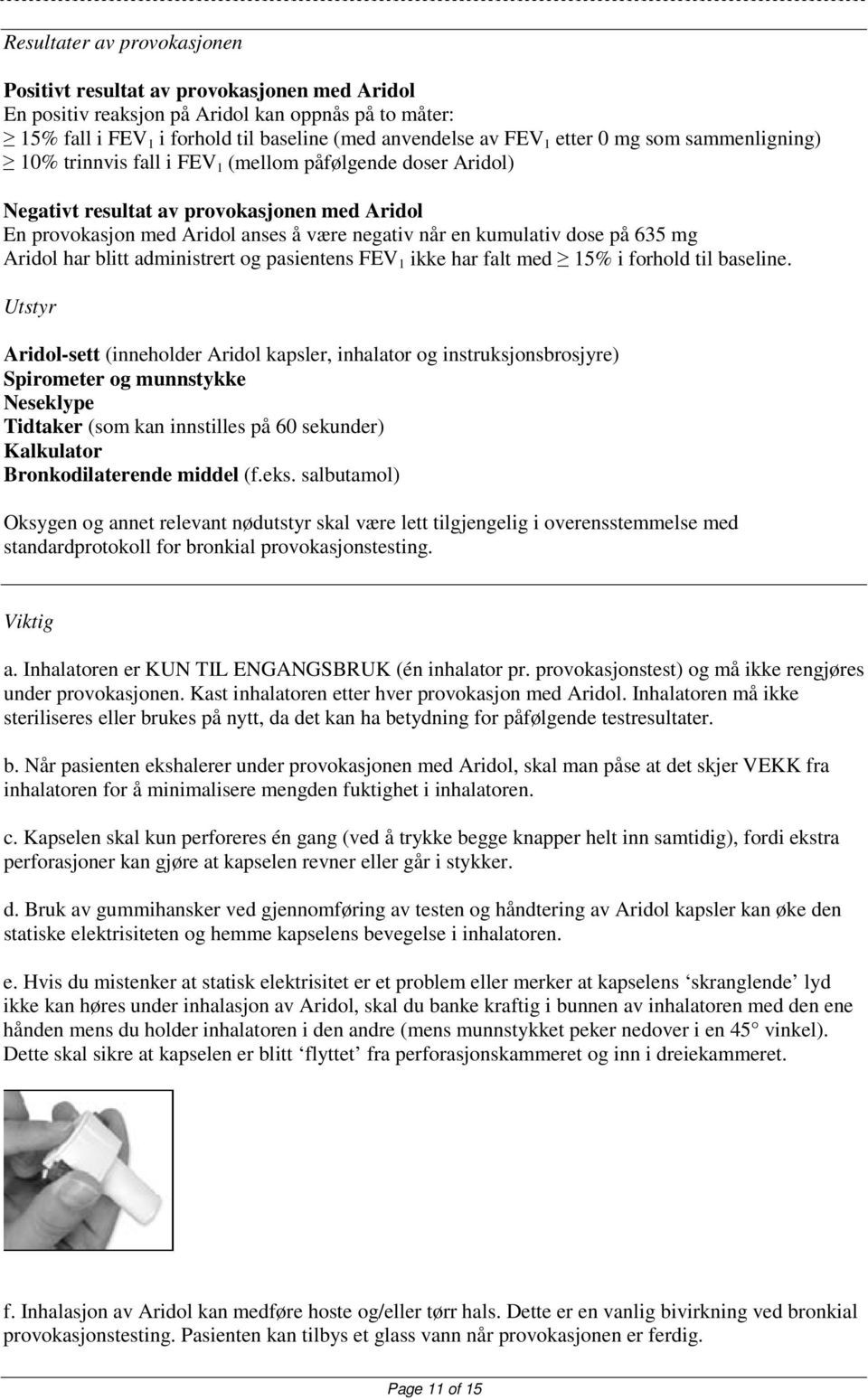 på 635 mg Aridol har blitt administrert og pasientens FEV 1 ikke har falt med 15% i forhold til baseline.