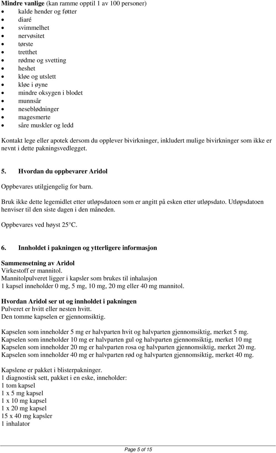 Hvordan du oppbevarer Aridol Oppbevares utilgjengelig for barn. Bruk ikke dette legemidlet etter utløpsdatoen som er angitt på esken etter utløpsdato.