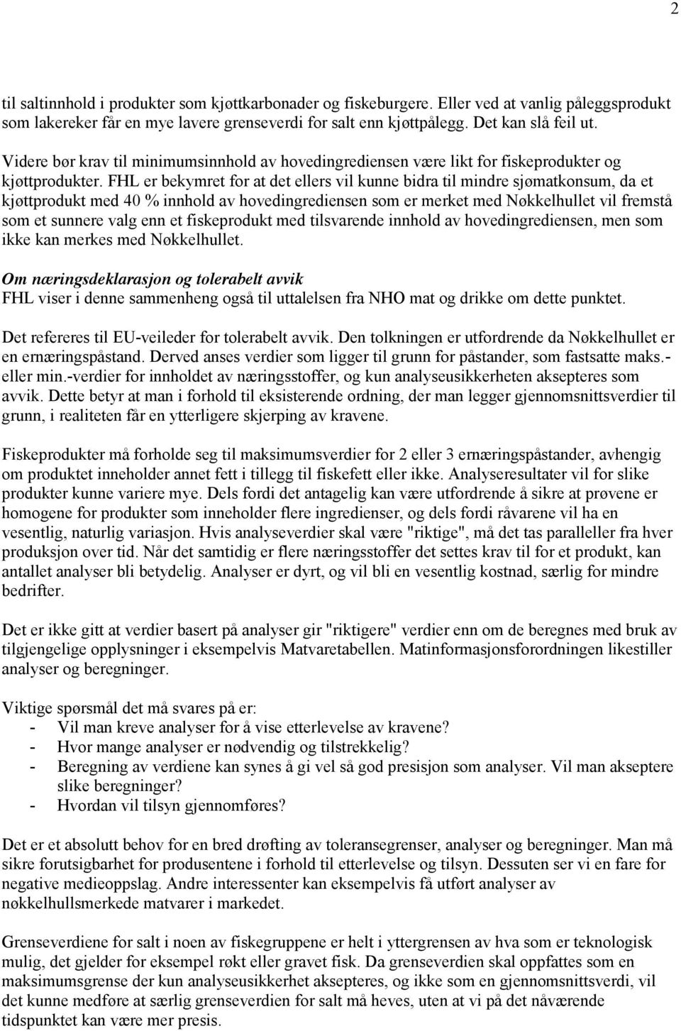 FHL er bekymret for at det ellers vil kunne bidra til mindre sjømatkonsum, da et kjøttprodukt med 40 % innhold av hovedingrediensen som er merket med Nøkkelhullet vil fremstå som et sunnere valg enn