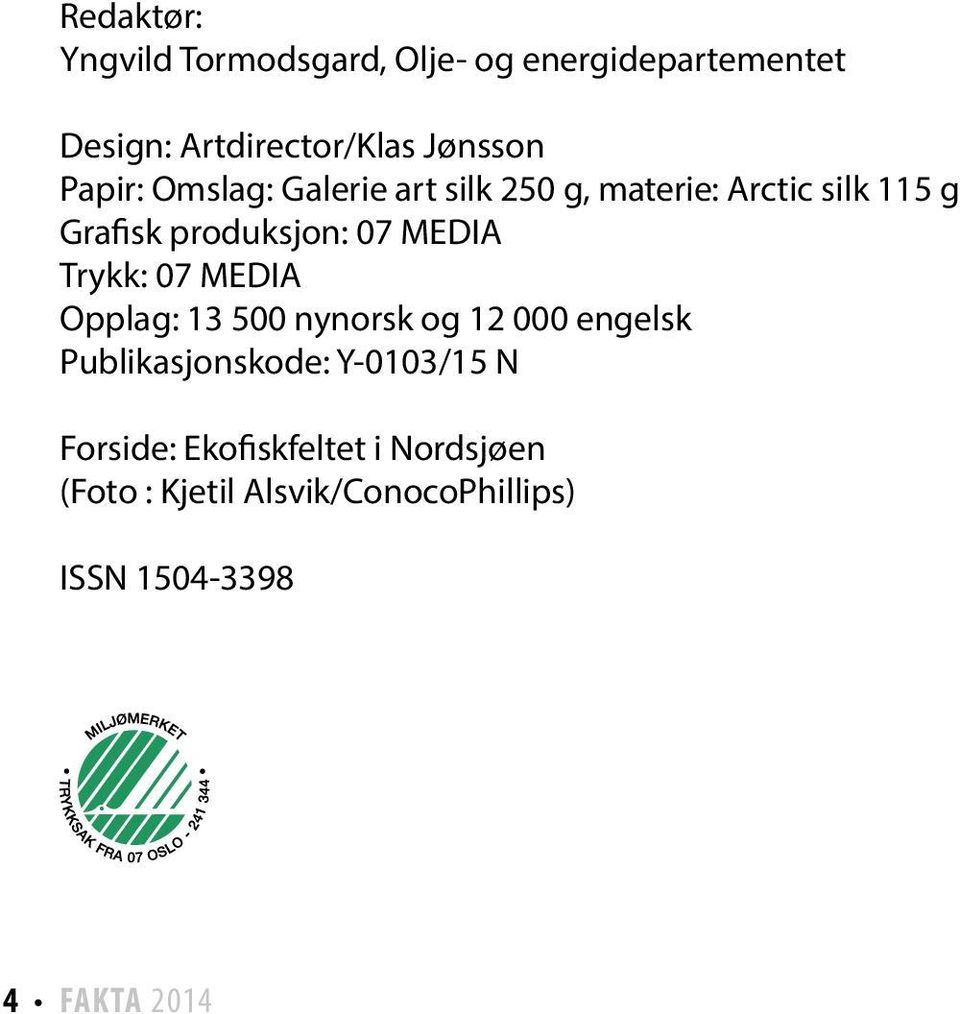 MEDIA Trykk: 07 MEDIA Opplag: 13 500 nynorsk og 12 000 engelsk Publikasjonskode: Y-0103/15 N