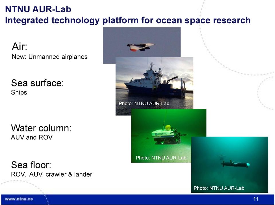 Water column: AUV and ROV Sea floor: ROV, AUV, crawler & lander ROV