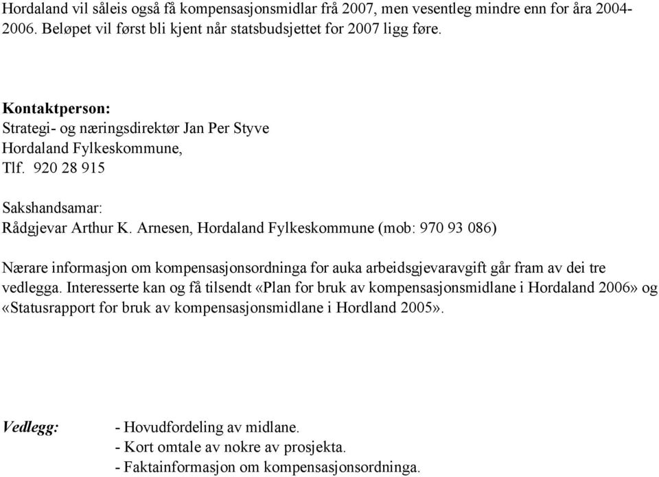 Arnesen, Hordaland Fylkeskommune (mob: 970 93 086) Nærare informasjon om kompensasjonsordninga for auka arbeidsgjevaravgift går fram av dei tre vedlegga.