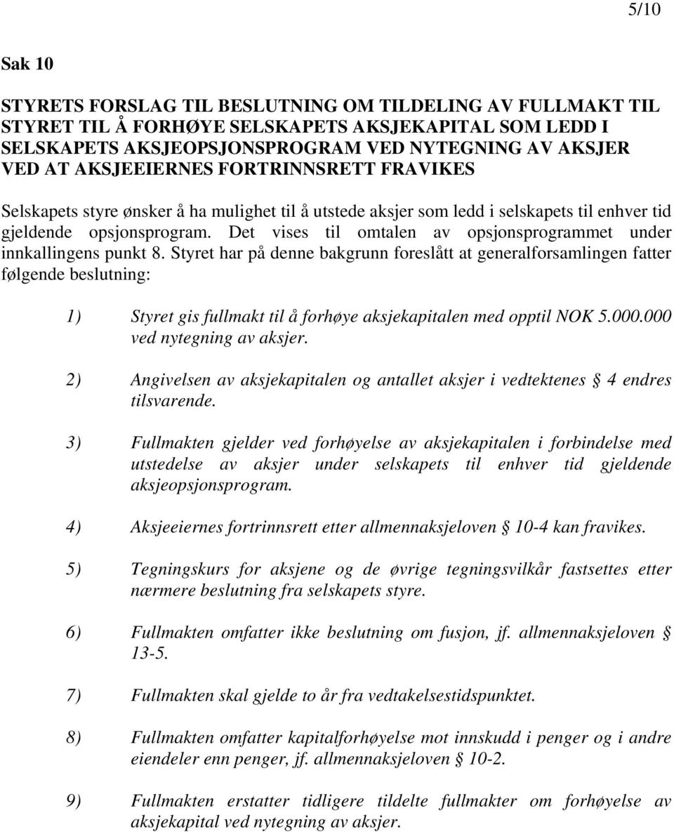 Det vises til omtalen av opsjonsprogrammet under innkallingens punkt 8.