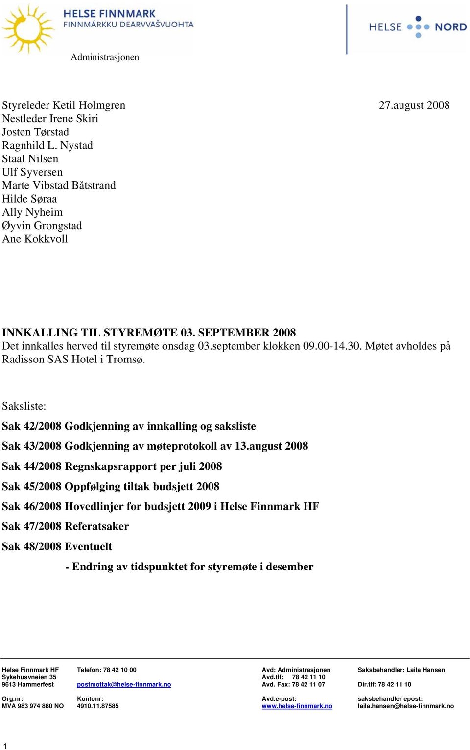 september klokken 09.00-14.30. Møtet avholdes på Radisson SAS Hotel i Tromsø. Saksliste: Sak 42/2008 Godkjenning av innkalling og saksliste Sak 43/2008 Godkjenning av møteprotokoll av 13.