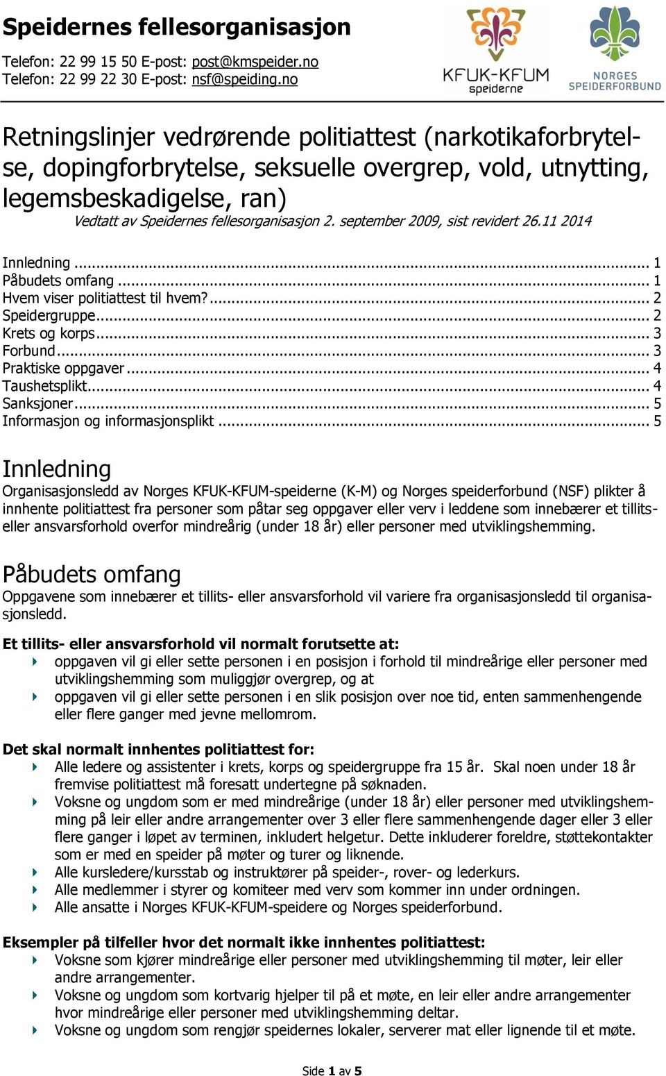 september 2009, sist revidert 26.11 2014 Innledning... 1 Påbudets omfang... 1 Hvem viser politiattest til hvem?... 2 Speidergruppe... 2 Krets og korps... 3 Forbund... 3 Praktiske oppgaver.