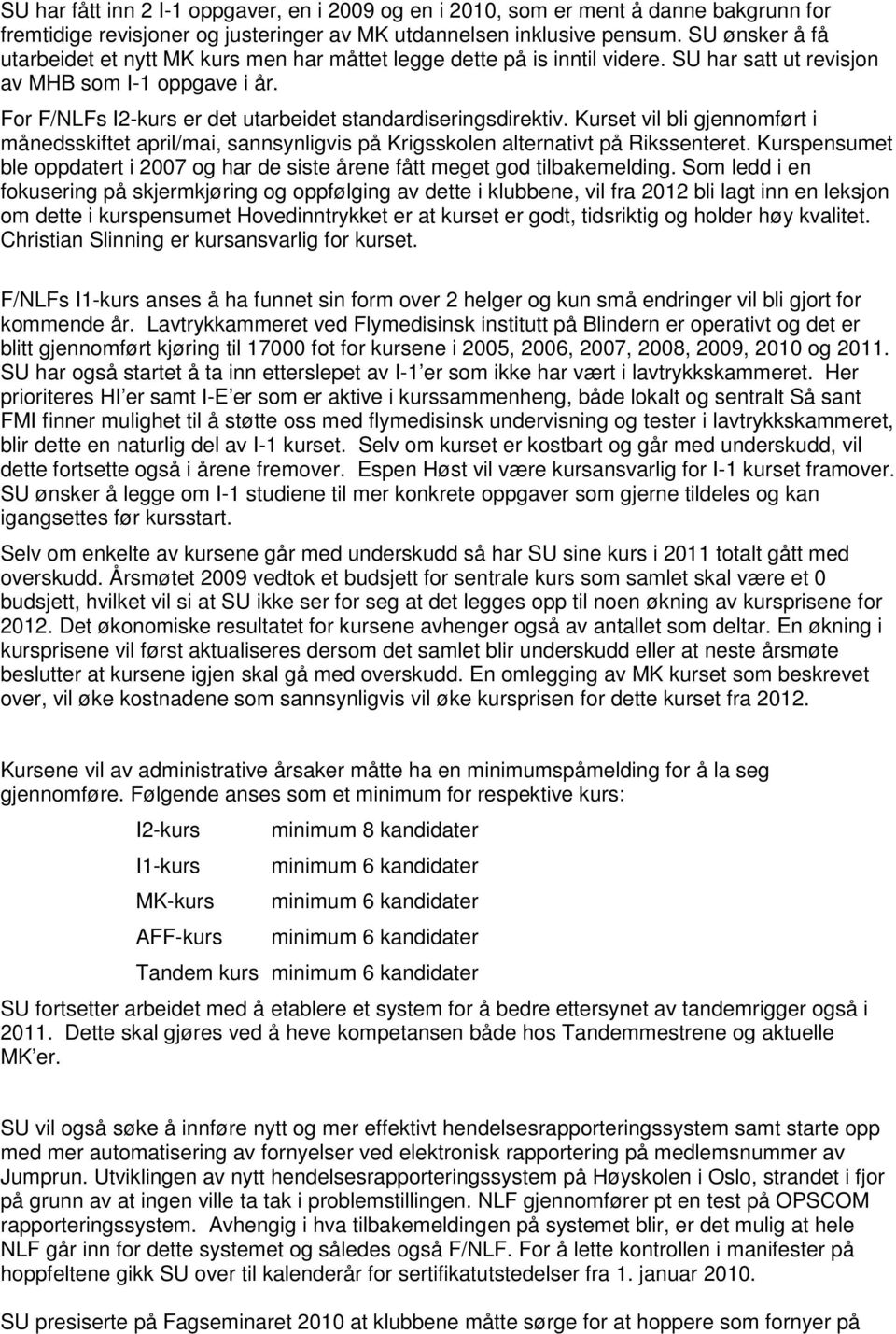 For F/NLFs I2-kurs er det utarbeidet standardiseringsdirektiv. Kurset vil bli gjennomført i månedsskiftet april/mai, sannsynligvis på Krigsskolen alternativt på Rikssenteret.