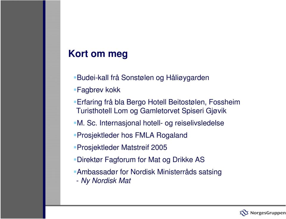 Internasjonal hotell- og reiselivsledelse Prosjektleder hos FMLA Rogaland Prosjektleder