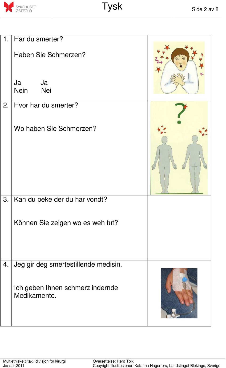 Kan du peke der du har vondt? Können Sie zeigen wo es weh tut? 4.