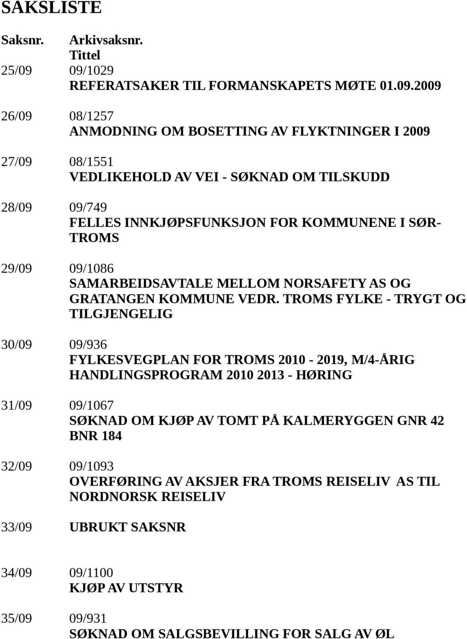 FELLES INNKJØPSFUNKSJON FOR KOMMUNENE I SØR- TROMS 29/09 09/1086 SAMARBEIDSAVTALE MELLOM NORSAFETY AS OG GRATANGEN KOMMUNE VEDR.