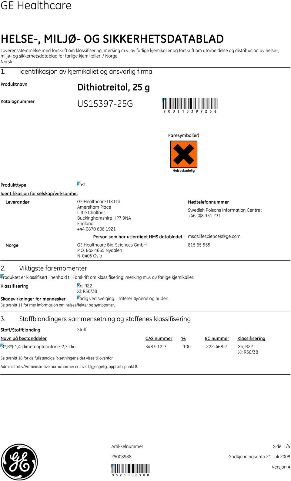 Identifikasjon for selskap/virksomhet Leverandør GE Healthcare UK Ltd Amersham Place Little Chalfont Buckinghamshire HP7 9NA England +44 0870 606 1921 Person som har utferdiget HMS databladet : Norge