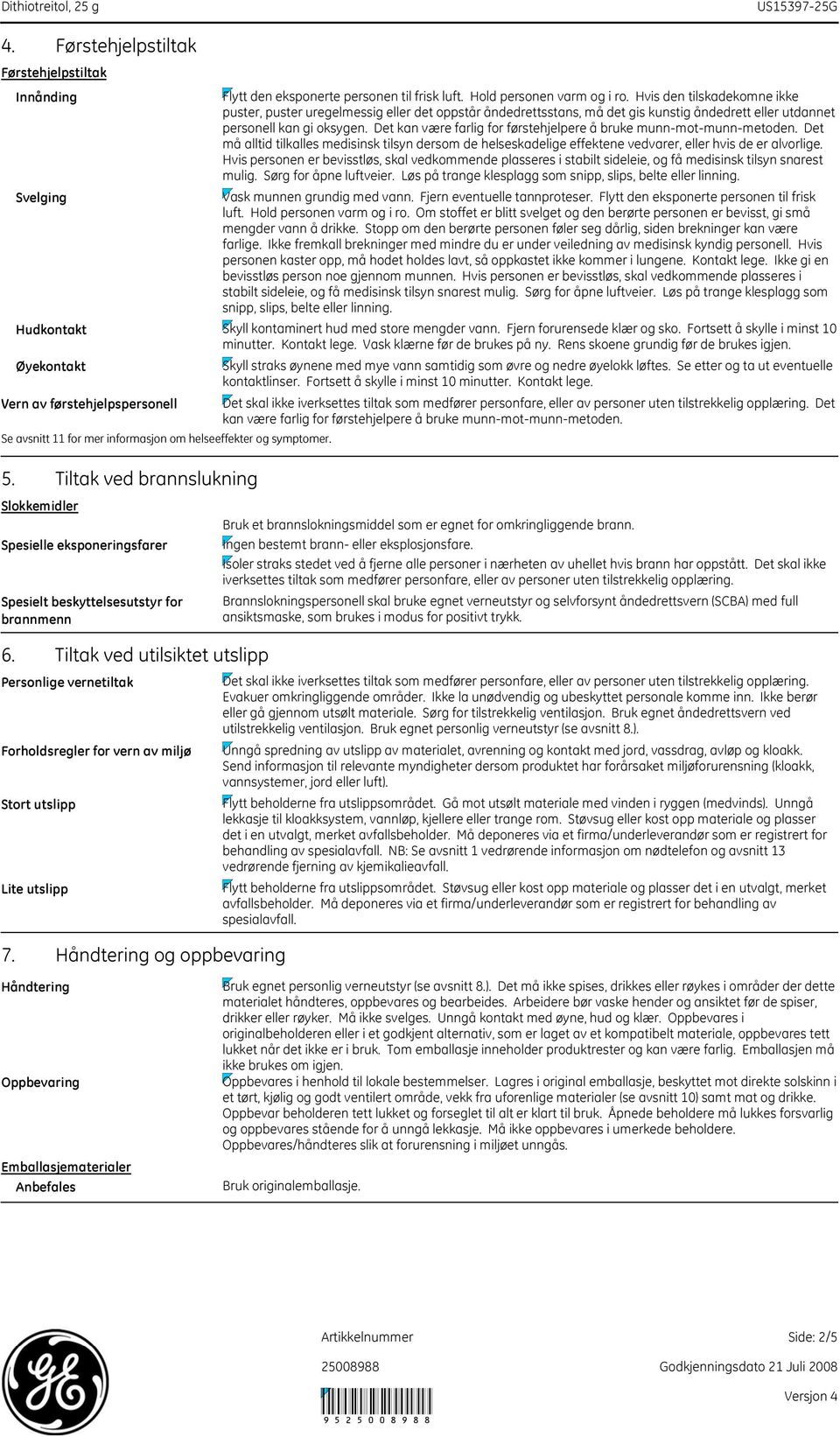 Tiltak ved utilsiktet utslipp Personlige vernetiltak Forholdsregler for vern av miljø Stort utslipp Lite utslipp 7.