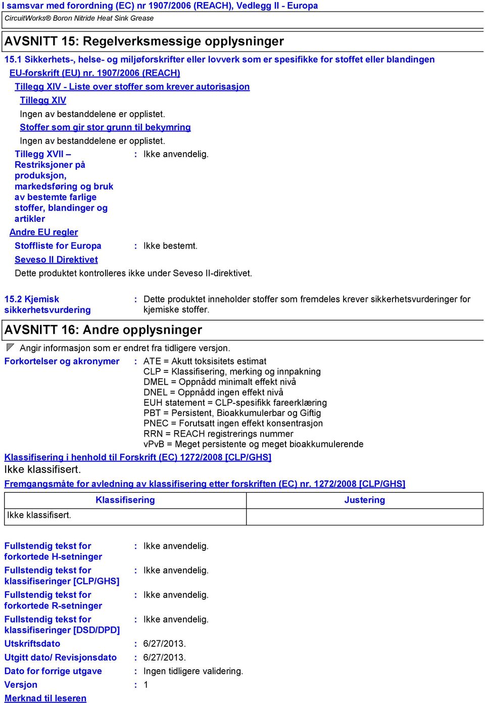 Tillegg XVII Restriksjoner på produksjon, markedsføring og bruk av bestemte farlige stoffer, blandinger og artikler Andre EU regler Stoffliste for Europa Seveso II Direktivet 15.