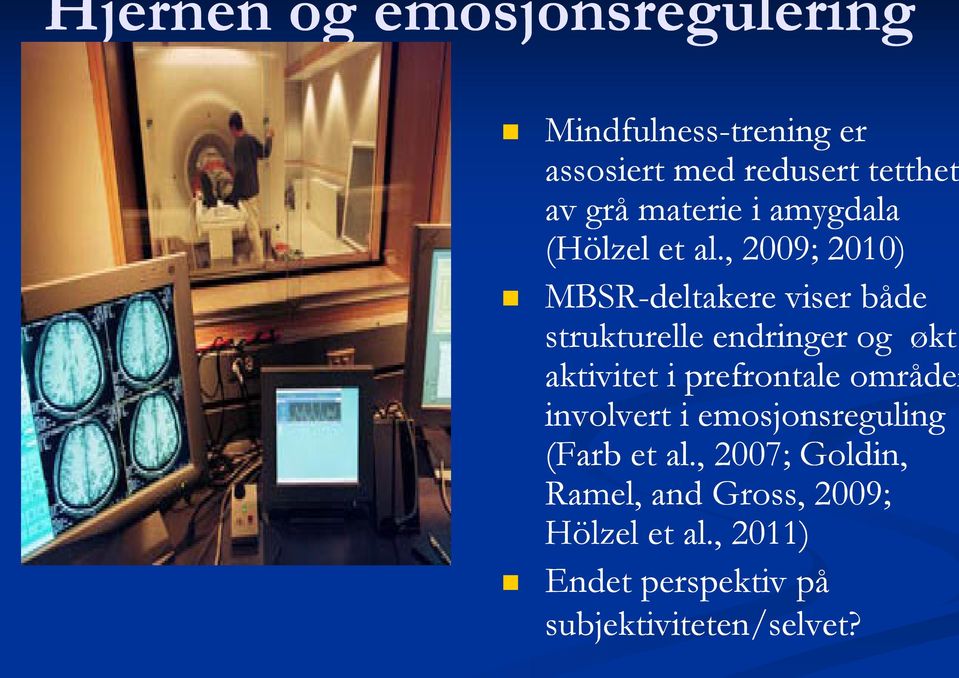 , 2009; 2010) MBSR-deltakere viser både strukturelle endringer og økt aktivitet i