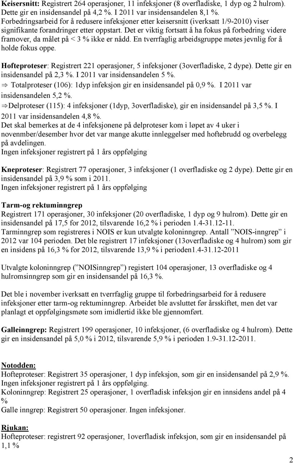 Det er viktig fortsatt å ha fokus på forbedring videre framover, da målet på < 3 % ikke er nådd. En tverrfaglig arbeidsgruppe møtes jevnlig for å holde fokus oppe.