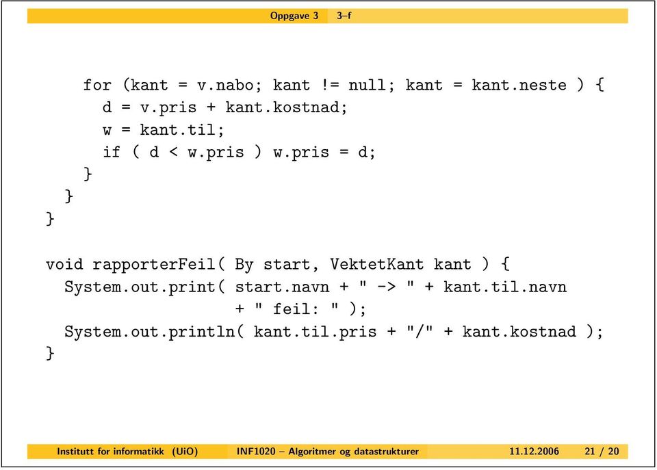 pris = d; void rapportereil( By start, VektetKant kant ) { System.out.print( start.