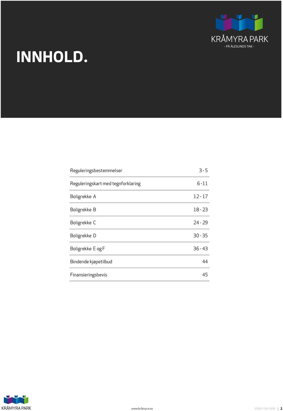 6-11 Boligrekke A 12-17 Boligrekke B 18-23 Boligrekke C 24-29