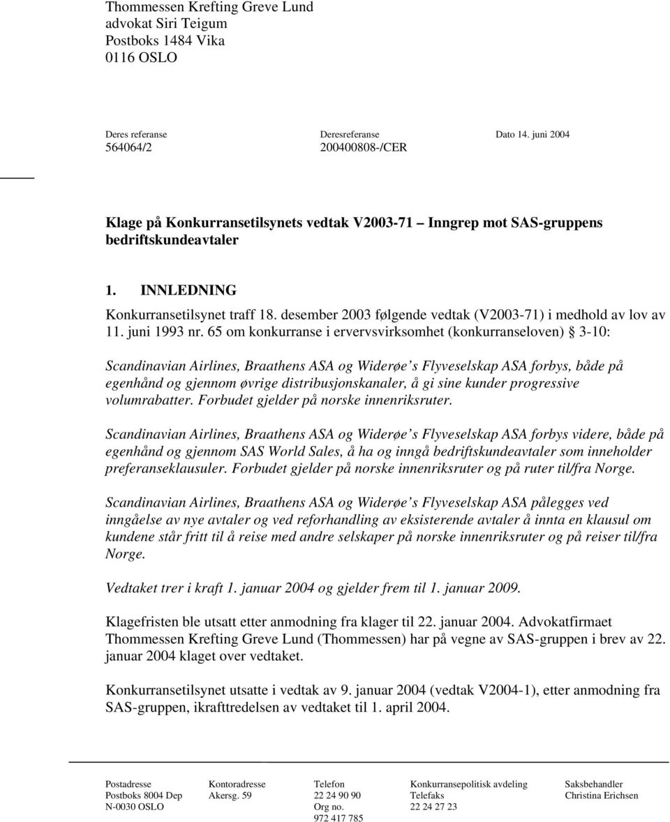 desember 2003 følgende vedtak (V2003-71) i medhold av lov av 11. juni 1993 nr.