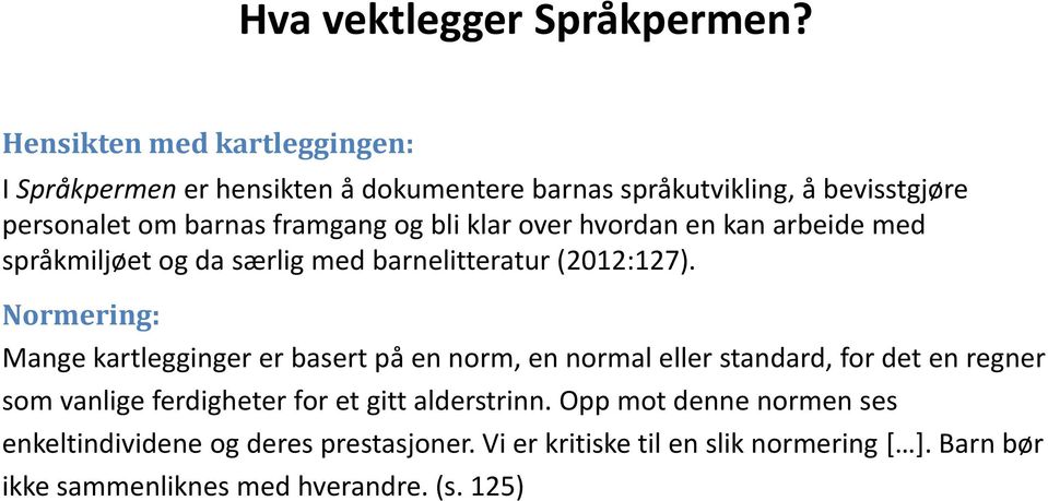 bli klar over hvordan en kan arbeide med språkmiljøet og da særlig med barnelitteratur (2012:127).