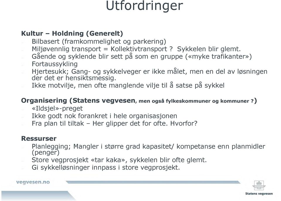 ! Ikke motvilje, men ofte manglende vilje til å satse på sykkel Organisering (Statens vegvesen, men også fylkeskommuner og kommuner?)! «Ildsjel»-preget!