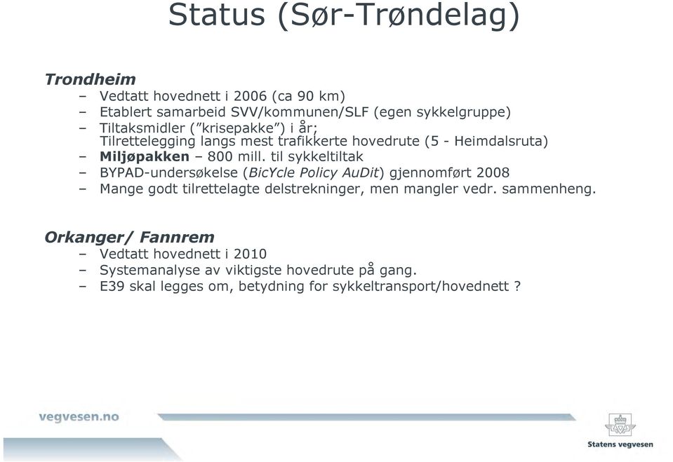 til sykkeltiltak BYPAD-undersøkelse (BicYcle Policy AuDit) gjennomført 2008 Mange godt tilrettelagte delstrekninger, men mangler vedr.