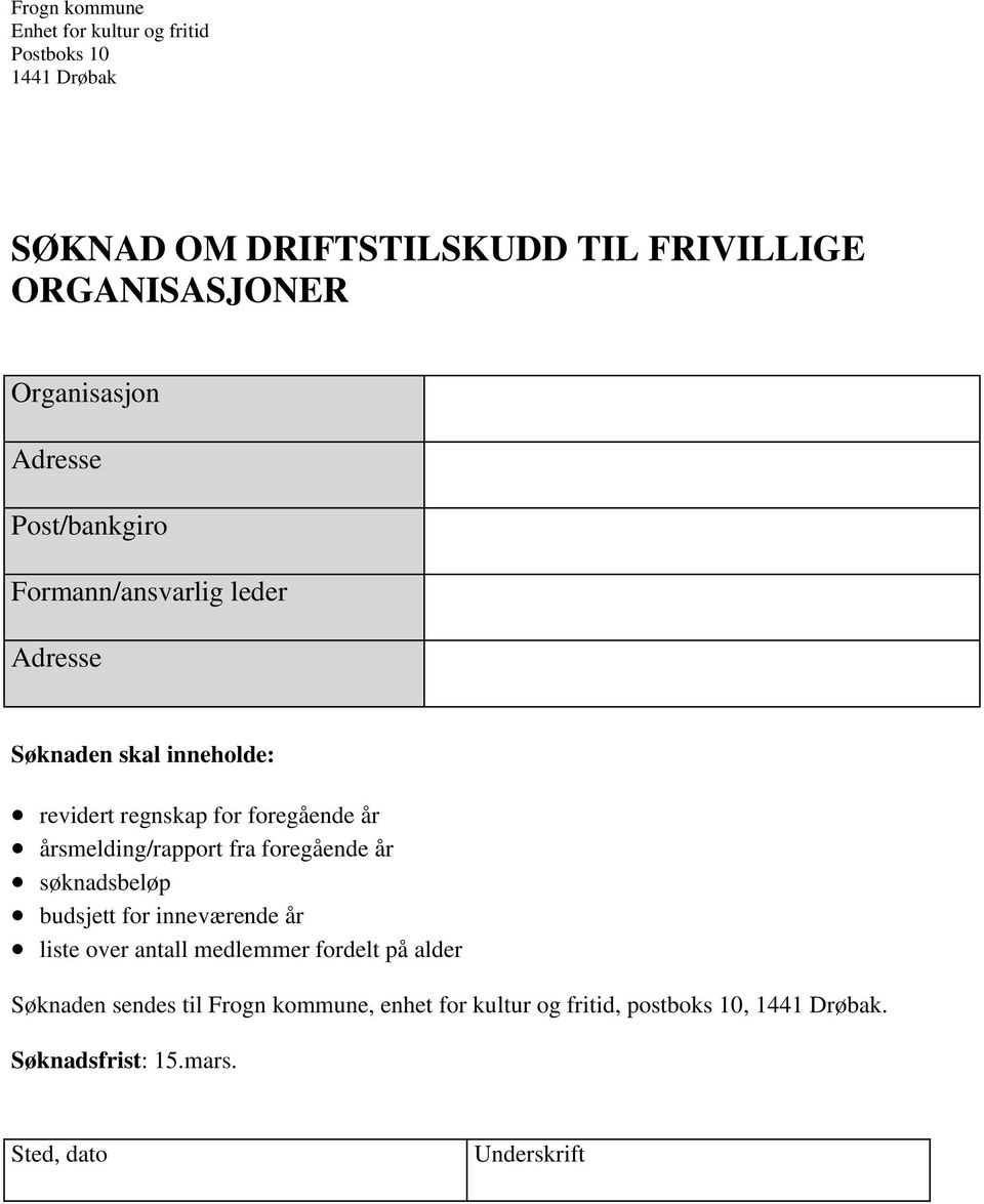 år årsmelding/rapport fra foregående år søknadsbeløp budsjett for inneværende år liste over antall medlemmer fordelt på alder