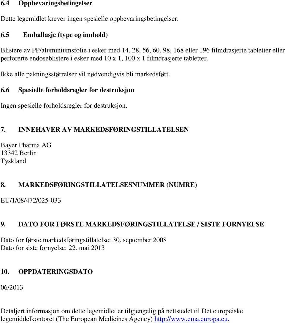 filmdrasjerte tabletter. Ikke alle pakningsstørrelser vil nødvendigvis bli markedsført. 6.6 Spesielle forholdsregler for destruksjon Ingen spesielle forholdsregler for destruksjon. 7.