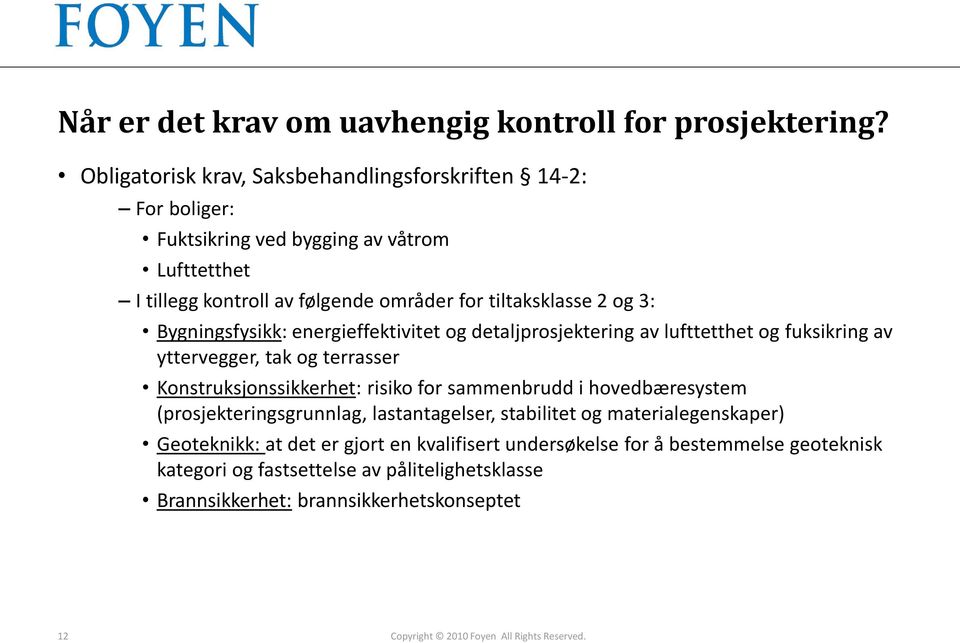 Bygningsfysikk: energieffektivitet og detaljprosjektering av lufttetthet og fuksikring av yttervegger, tak og terrasser Konstruksjonssikkerhet: risiko for sammenbrudd i