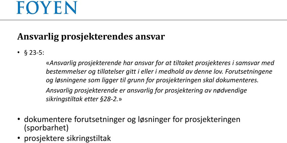 Forutsetningene og løsningene som ligger til grunn for prosjekteringen skal dokumenteres.