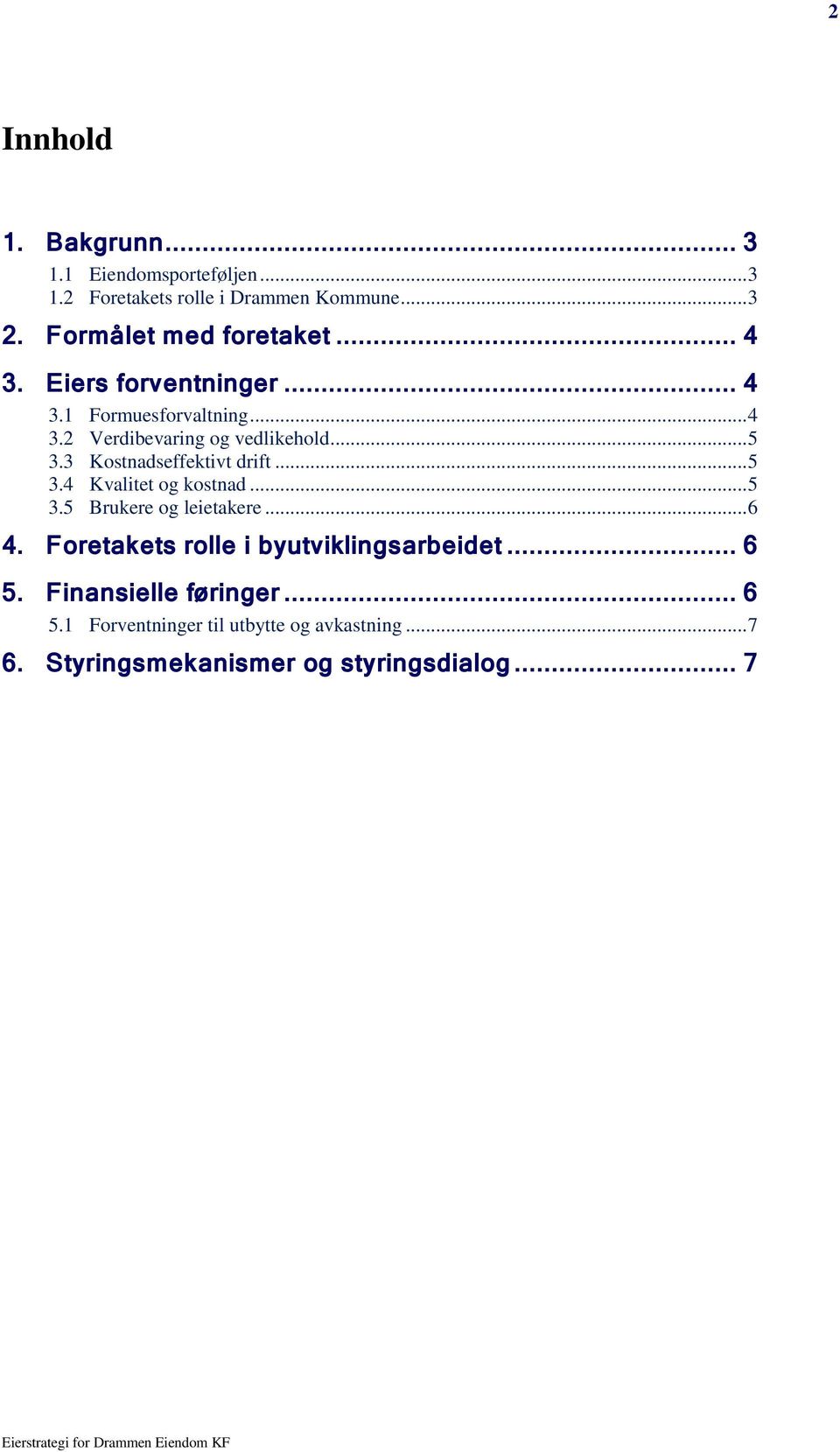 3 Kostnadseffektivt drift... 5 3.4 Kvalitet og kostnad... 5 3.5 Brukere og leietakere... 6 4.