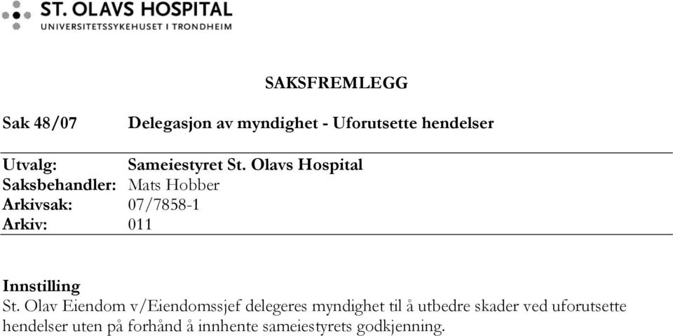 Olavs Hospital Saksbehandler: Mats Hobber Arkivsak: 07/7858-1 Arkiv: 011
