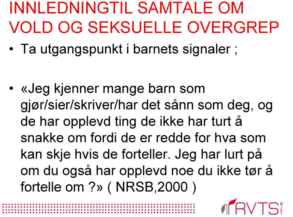 ting de ikke har turt å snakke om fordi de er redde for hva som kan skje hvis de