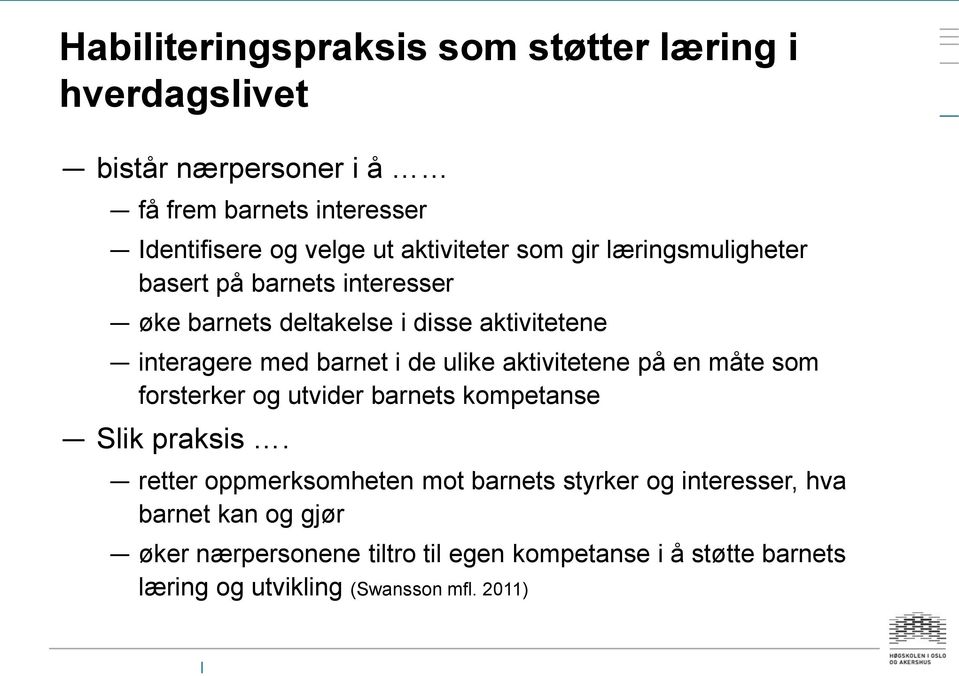 de ulike aktivitetene på en måte som forsterker og utvider barnets kompetanse Slik praksis.