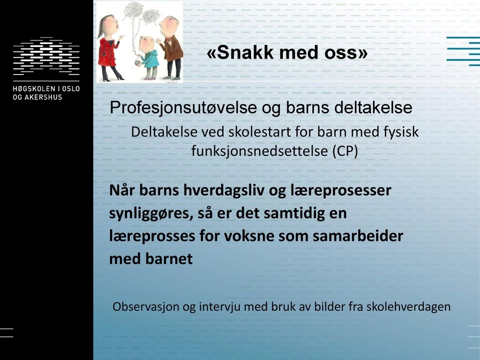 hverdagsliv og læreprosesser synliggøres, så er det samtidig en læreprosses