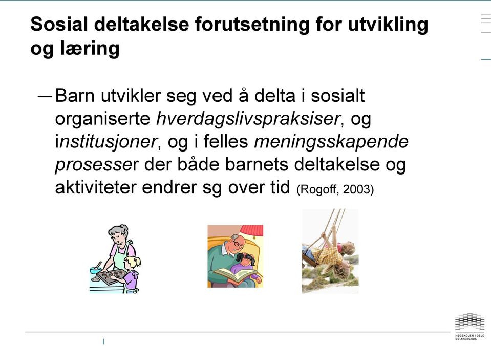 hverdagslivspraksiser, og institusjoner, og i felles