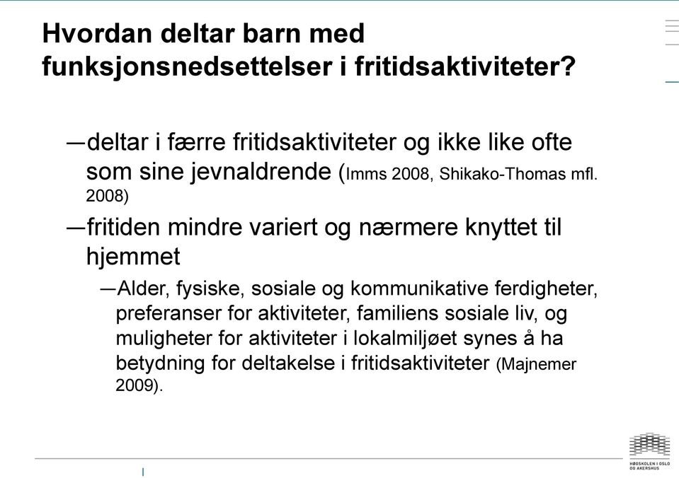 2008) fritiden mindre variert og nærmere knyttet til hjemmet Alder, fysiske, sosiale og kommunikative ferdigheter,