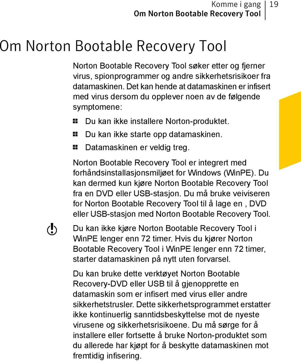 1 Datamaskinen er veldig treg. Norton Bootable Recovery Tool er integrert med forhåndsinstallasjonsmiljøet for Windows (WinPE).