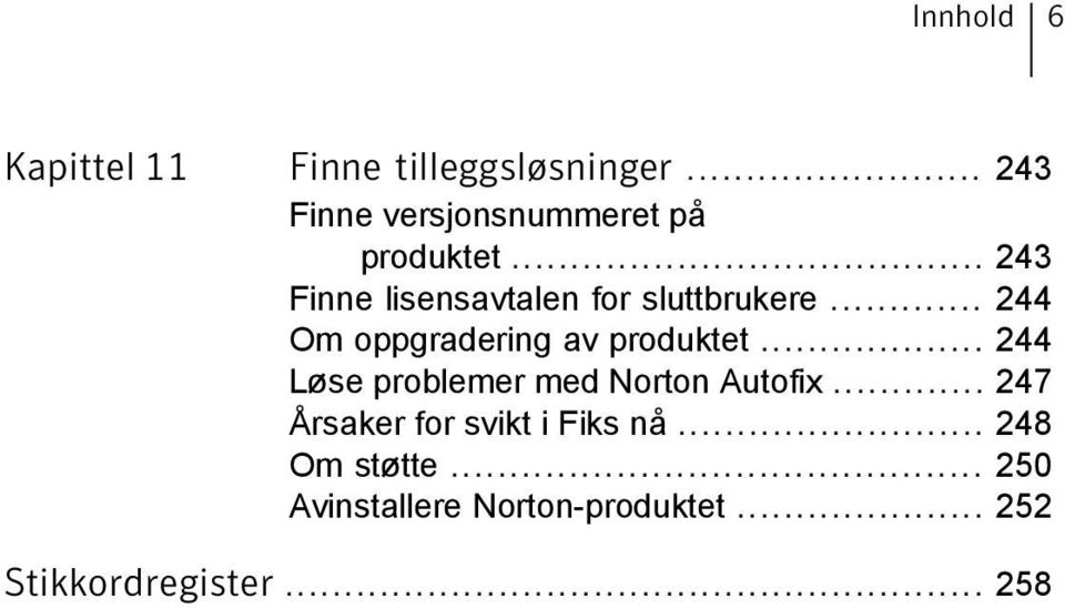 .. 243 Finne lisensavtalen for sluttbrukere... 244 Om oppgradering av produktet.