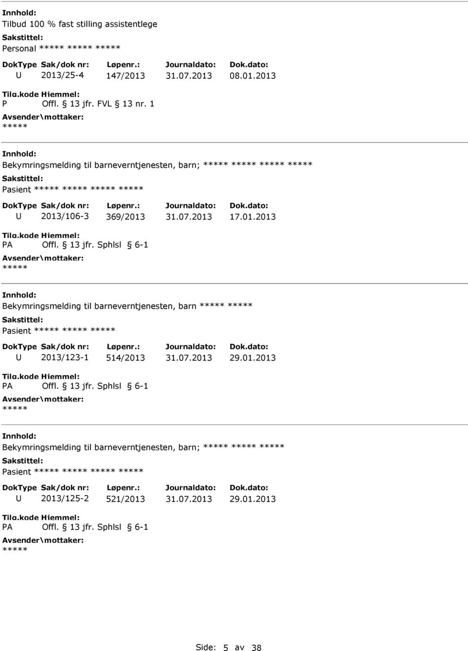 13 jfr. Sphlsl 6-1 17.01.2013 Bekymringsmelding til barneverntjenesten, barn Pasient PA 2013/123-1 514/2013 Offl.