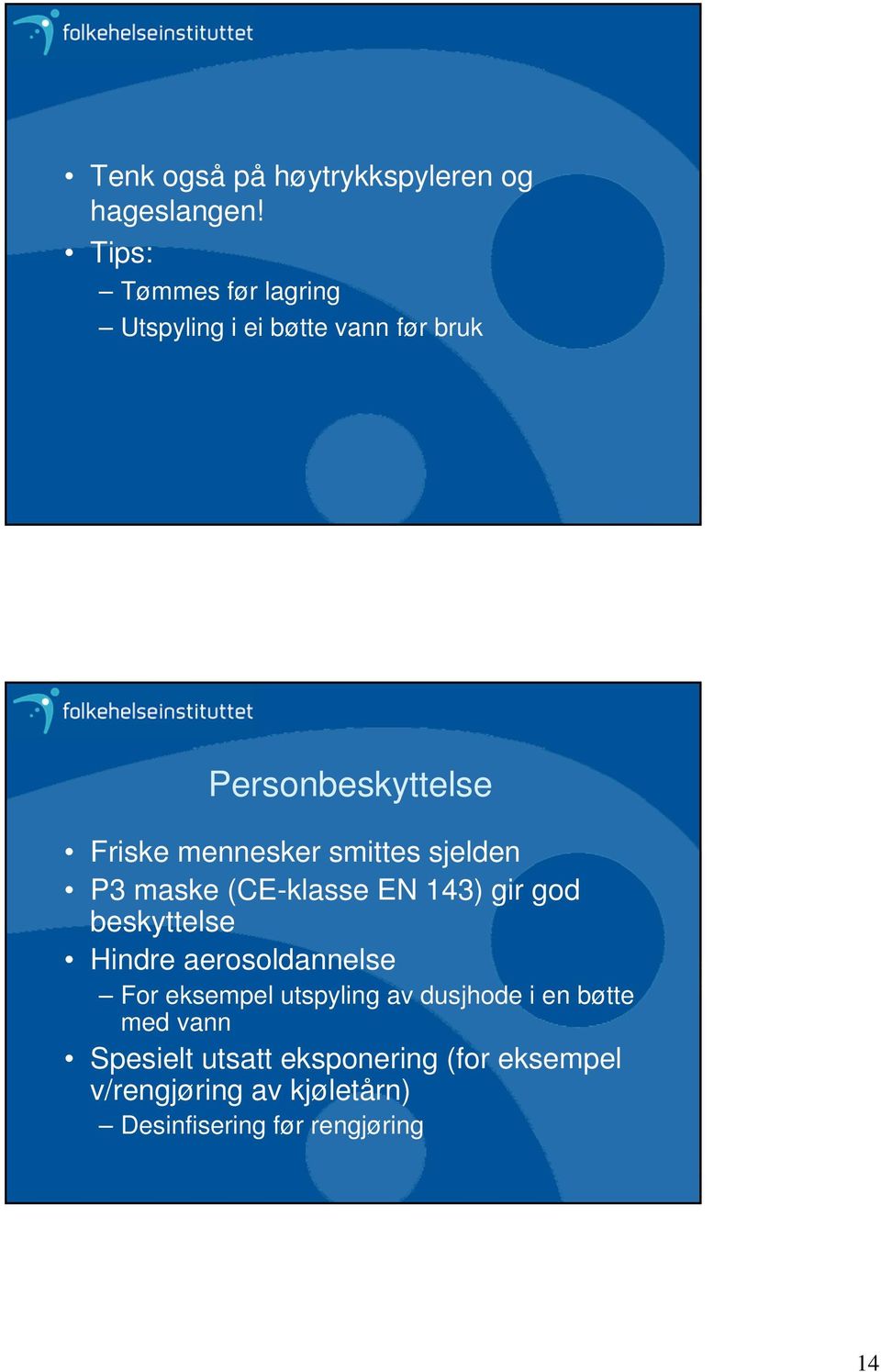 smittes sjelden P3 maske (CE-klasse EN 143) gir god beskyttelse Hindre aerosoldannelse For