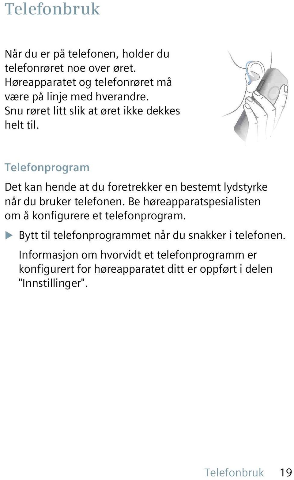 Telefonprogram Det kan hende at du foretrekker en bestemt lydstyrke når du bruker telefonen.