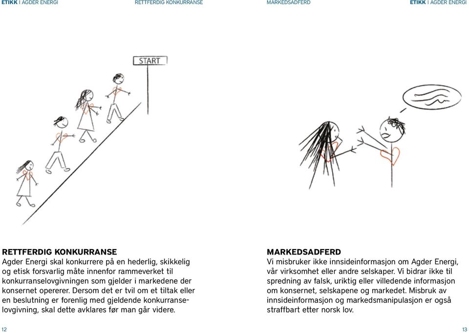 Dersom det er tvil om et tiltak eller en beslutning er forenlig med gjeldende konkurranselovgivning, skal dette avklares før man går videre.