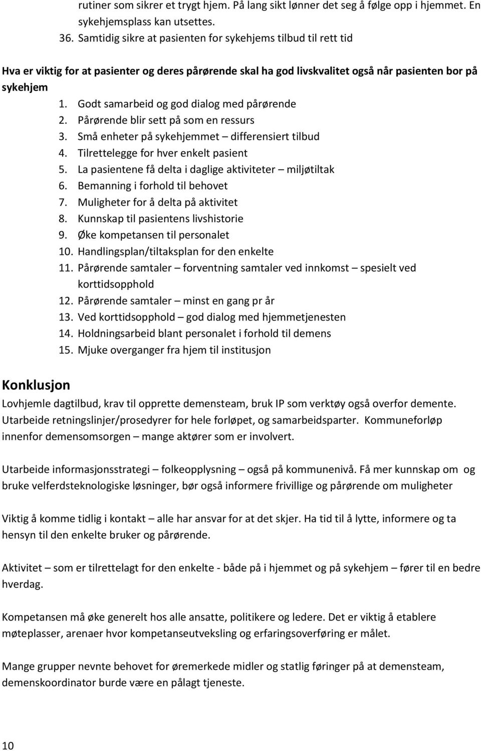 Godt samarbeid og god dialog med pårørende 2. Pårørende blir sett på som en ressurs 3. Små enheter på sykehjemmet differensiert tilbud 4. Tilrettelegge for hver enkelt pasient 5.