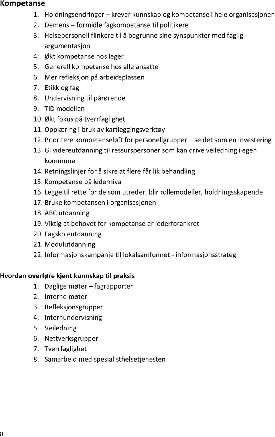 Etikk og fag 8. Undervisning til pårørende 9. TID modellen 10. Økt fokus på tverrfaglighet 11. Opplæring i bruk av kartleggingsverktøy 12.