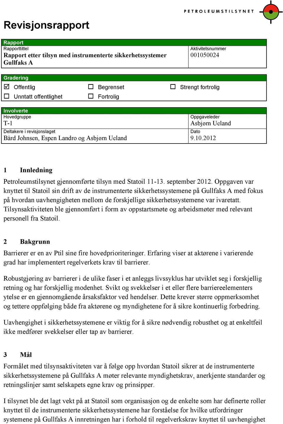 2012 Dato 1 Innledning Petroleumstilsynet gjennomførte tilsyn med Statoil 11-13. september 2012.