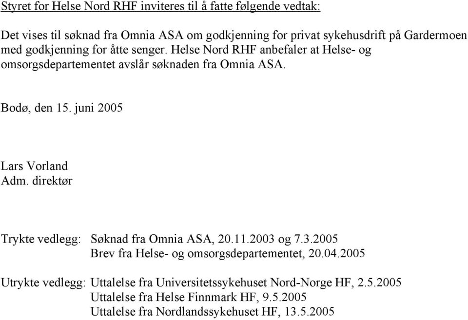 juni 2005 Lars Vorland Adm. direktør Trykte vedlegg: Søknad fra Omnia ASA, 20.11.2003 og 7.3.2005 Brev fra Helse- og omsorgsdepartementet, 20.04.