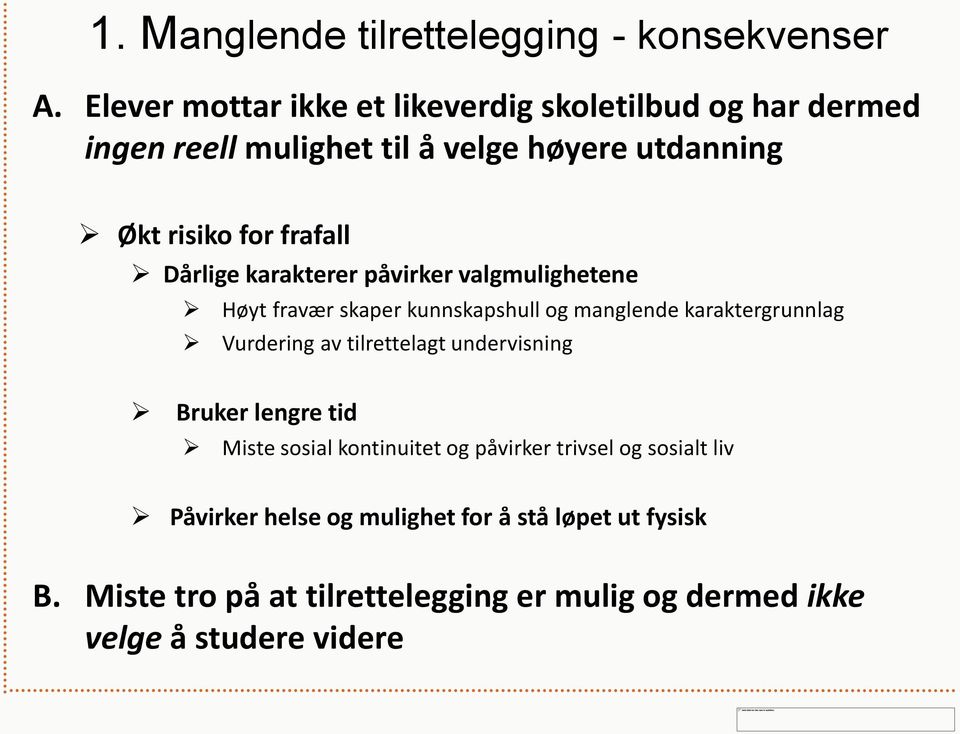 Dårlige karakterer påvirker valgmulighetene Høyt fravær skaper kunnskapshull og manglende karaktergrunnlag Vurdering av tilrettelagt