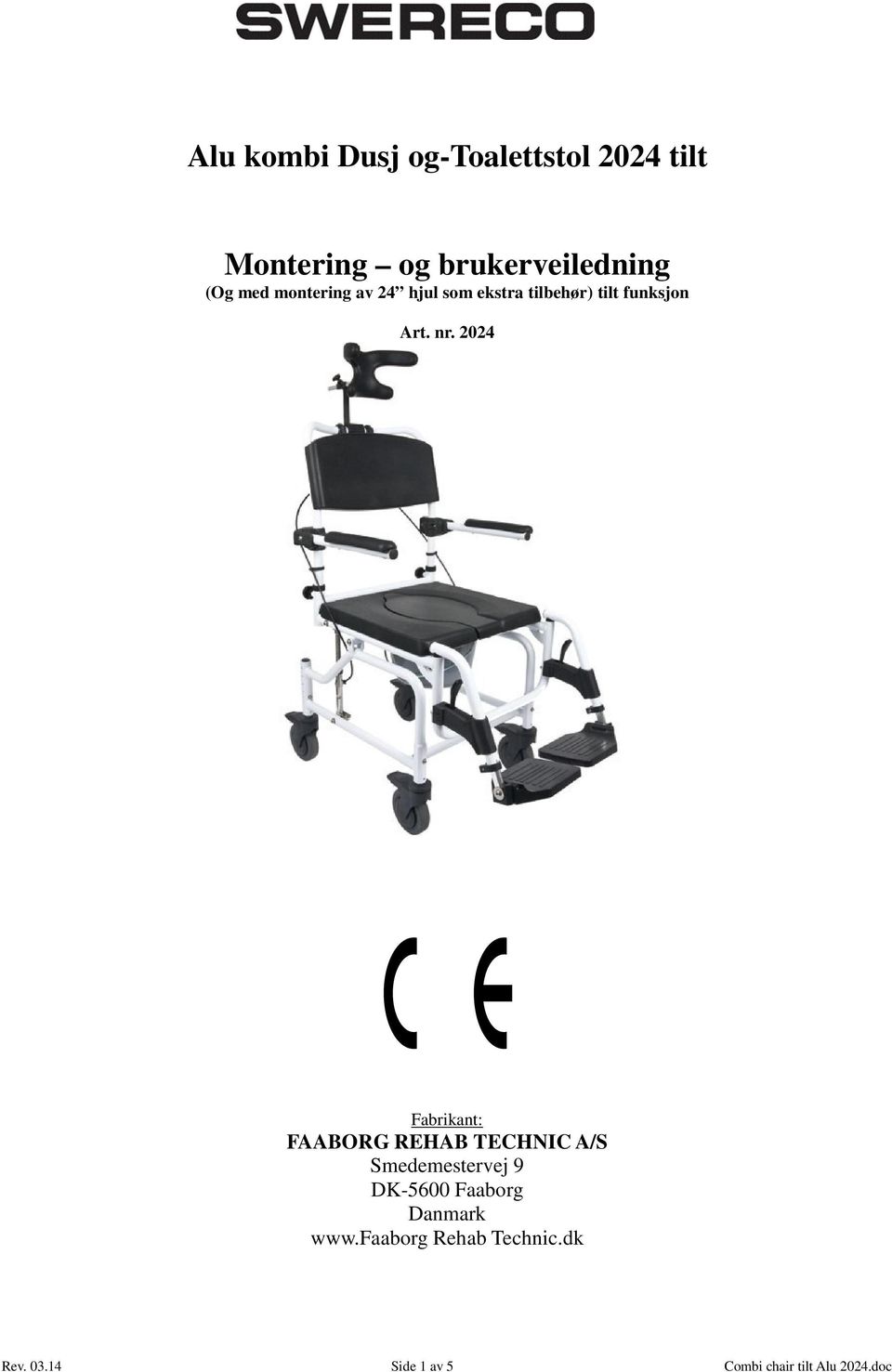 2024 Fabrikant: FAABORG REHAB TECHNIC A/S Smedemestervej 9 DK-5600 Faaborg