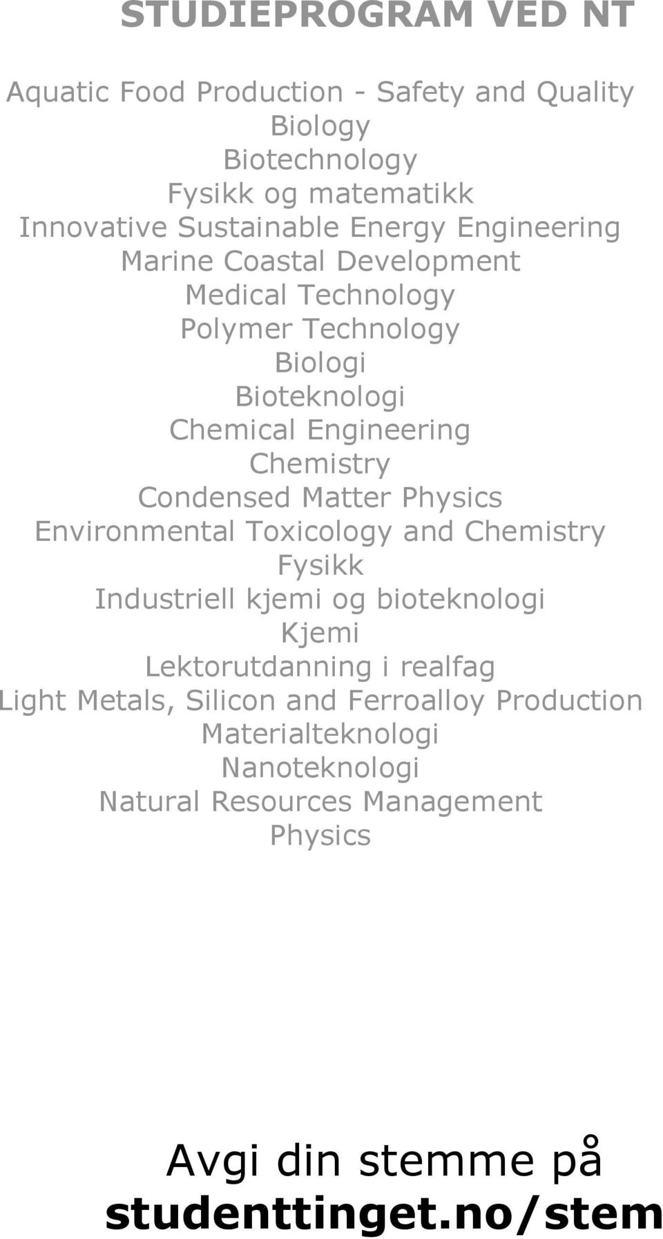 Matter Physics Environmental Toxicology and Chemistry Fysikk Industriell kjemi og bioteknologi Kjemi Lektorutdanning i realfag Light Metals,