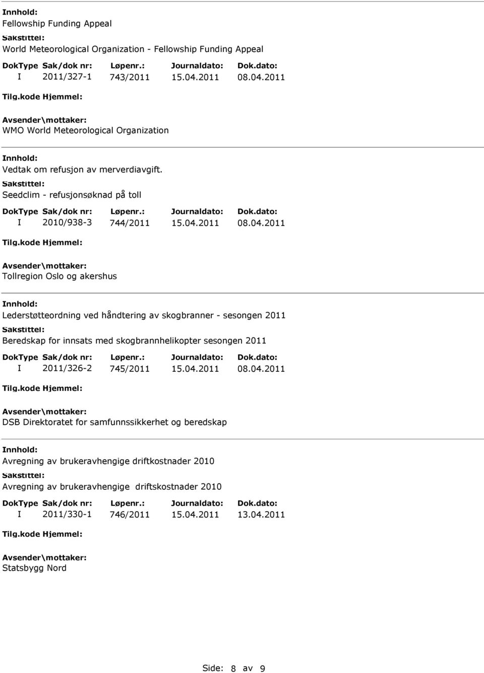 Seedclim - refusjonsøknad på toll 2010/938-3 744/2011 Tollregion Oslo og akershus Lederstøtteordning ved håndtering av skogbranner - sesongen 2011